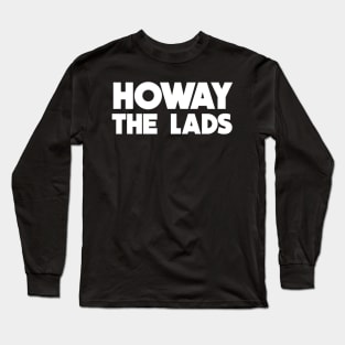 Howay The Lads Long Sleeve T-Shirt